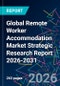 Global Remote Worker Accommodation Market Strategic Research Report 2026-2031 - Product Thumbnail Image