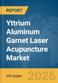 Yttrium Aluminum Garnet (YAG) Laser Acupuncture Market Global Report 2026- Product Image