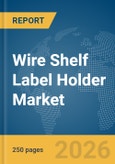 Wire Shelf Label Holder Market Global Report 2026- Product Image