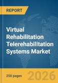 Virtual Rehabilitation Telerehabilitation Systems Market Global Report 2026- Product Image