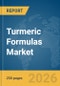 Turmeric Formulas Market Global Report 2026 - Product Thumbnail Image
