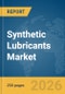 Synthetic Lubricants Market Global Report 2026 - Product Image