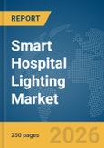 Smart Hospital Lighting Market Global Report 2026- Product Image