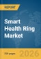 Smart Health Ring Market Global Report 2026 - Product Thumbnail Image