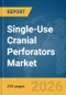 Single-Use Cranial Perforators Market Global Report 2026 - Product Image