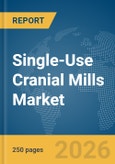 Single-Use Cranial Mills Market Global Report 2026- Product Image