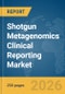 Shotgun Metagenomics Clinical Reporting Market Global Report 2026 - Product Thumbnail Image