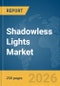 Shadowless Lights Market Global Report 2026 - Product Thumbnail Image