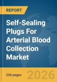 Self-Sealing Plugs For Arterial Blood Collection Market Global Report 2026- Product Image