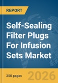 Self-Sealing Filter Plugs For Infusion Sets Market Global Report 2026- Product Image