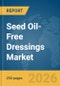 Seed Oil-Free Dressings Market Global Report 2026 - Product Thumbnail Image
