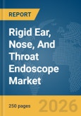 Rigid Ear, Nose, And Throat (ENT) Endoscope Market Global Report 2026- Product Image