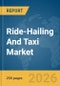 Ride-Hailing And Taxi Market Global Report 2026 - Product Thumbnail Image