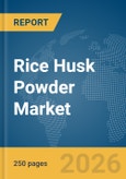 Rice Husk Powder Market Global Report 2026- Product Image