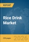 Rice Drink Market Global Report 2026 - Product Thumbnail Image