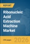 Ribonucleic Acid (RNA) Extraction Machine Market Global Report 2026 - Product Thumbnail Image