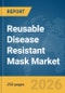 Reusable Disease Resistant Mask Market Global Report 2026 - Product Thumbnail Image