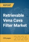 Retrievable Vena Cava Filter Market Global Report 2026 - Product Thumbnail Image