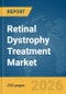 Retinal Dystrophy Treatment Market Global Report 2026 - Product Thumbnail Image