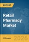Retail Pharmacy Market Global Report 2026 - Product Thumbnail Image