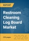 Restroom Cleaning Log Board Market Global Report 2026 - Product Image