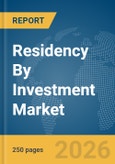 Residency By Investment Market Global Report 2026- Product Image