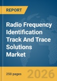 Radio Frequency Identification (RFID) Track And Trace Solutions Market Global Report 2026- Product Image