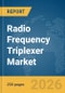 Radio Frequency (RF) Triplexer Market Global Report 2026 - Product Image