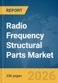 Radio Frequency (RF) Structural Parts Market Global Report 2026- Product Image