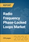 Radio Frequency (RF) Phase-Locked Loops (PLL) Market Global Report 2026 - Product Thumbnail Image