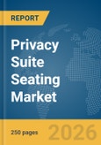 Privacy Suite Seating Market Global Report 2026- Product Image