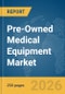 Pre-Owned Medical Equipment Market Global Report 2026 - Product Thumbnail Image