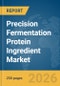 Precision Fermentation Protein Ingredient Market Global Report 2026 - Product Thumbnail Image