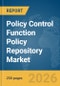 Policy Control Function (PCF) Policy Repository Market Global Report 2026 - Product Thumbnail Image