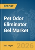 Pet Odor Eliminator Gel Market Global Report 2026- Product Image
