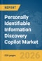 Personally Identifiable Information (PII) Discovery Copilot Market Global Report 2026 - Product Image