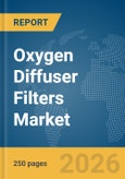 Oxygen Diffuser Filters Market Global Report 2026- Product Image