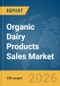 Organic Dairy Products Sales Market Global Report 2026 - Product Thumbnail Image