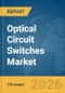 Optical Circuit Switches Market Global Report 2026 - Product Thumbnail Image