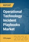 Operational Technology (OT) Incident Playbooks Market Global Report 2026 - Product Thumbnail Image