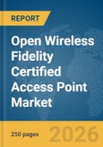 Open Wireless Fidelity (WiFi) Certified Access Point Market Global Report 2026- Product Image