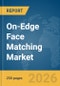 On-Edge Face Matching Market Global Report 2026 - Product Thumbnail Image