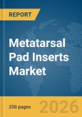 Metatarsal Pad Inserts Market Global Report 2026- Product Image