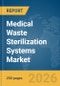 Medical Waste Sterilization Systems Market Global Report 2026 - Product Thumbnail Image