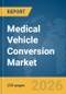 Medical Vehicle Conversion Market Global Report 2026 - Product Thumbnail Image