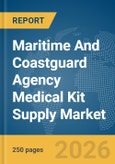 Maritime And Coastguard Agency (MCA) Medical Kit Supply Market Global Report 2026- Product Image