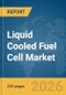Liquid Cooled Fuel Cell Market Global Report 2026 - Product Thumbnail Image