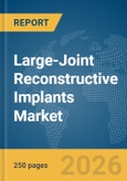 Large-Joint Reconstructive Implants Market Global Report 2026- Product Image