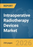 Intraoperative Radiotherapy (IORT) Devices Market Global Report 2026- Product Image