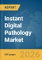 Instant Digital Pathology Market Global Report 2026 - Product Image